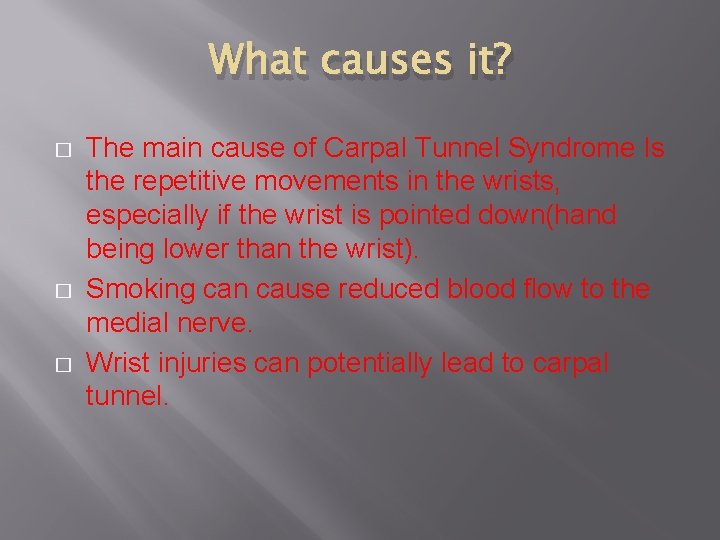 What causes it? � � � The main cause of Carpal Tunnel Syndrome Is