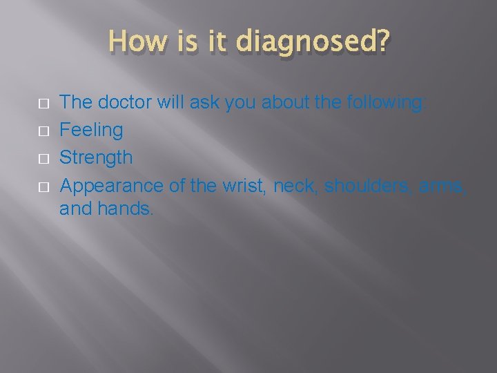 How is it diagnosed? � � The doctor will ask you about the following: