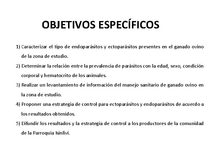 OBJETIVOS ESPECÍFICOS 1) Caracterizar el tipo de endoparásitos y ectoparásitos presentes en el ganado