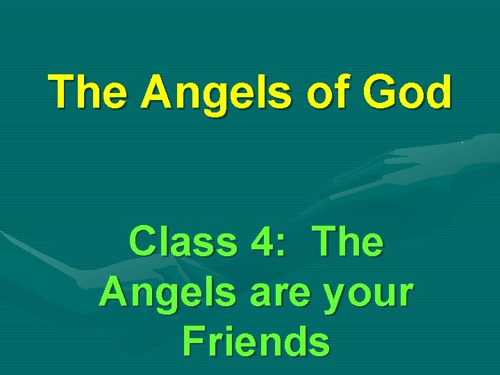 The Angels of God Class 4: The Angels are your Friends 