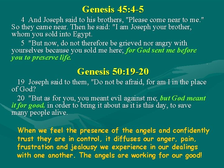 Genesis 45: 4 -5 4 And Joseph said to his brothers, "Please come near