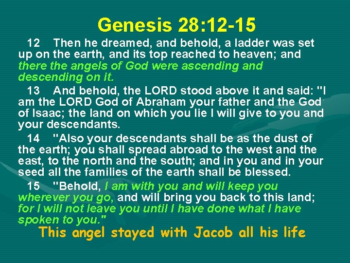 Genesis 28: 12 -15 12 Then he dreamed, and behold, a ladder was set