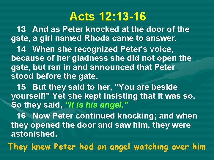 Acts 12: 13 -16 13 And as Peter knocked at the door of the