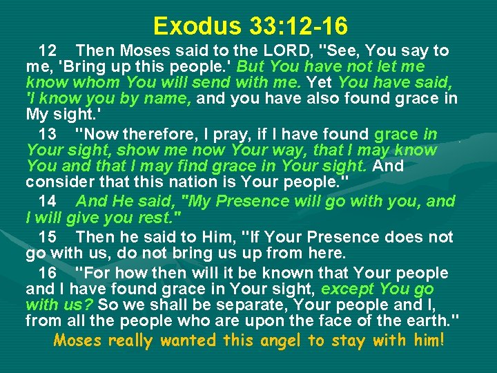Exodus 33: 12 -16 12 Then Moses said to the LORD, "See, You say