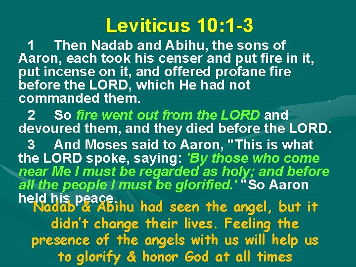 Leviticus 10: 1 -3 1 Then Nadab and Abihu, the sons of Aaron, each