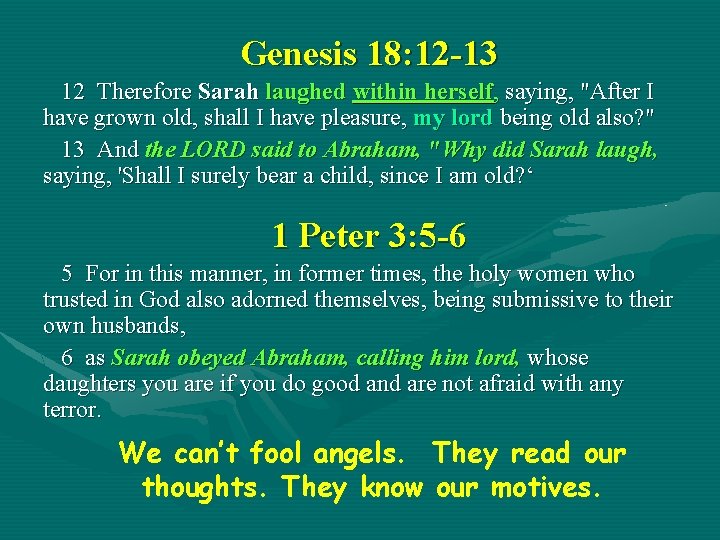 Genesis 18: 12 -13 12 Therefore Sarah laughed within herself, saying, "After I have