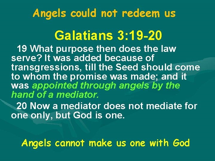 Angels could not redeem us Galatians 3: 19 -20 19 What purpose then does
