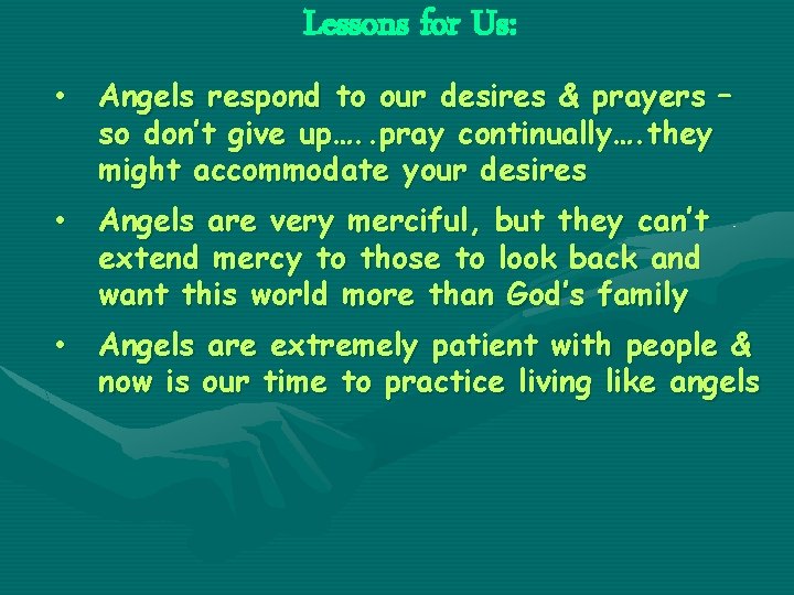 Lessons for Us: • Angels respond to our desires & prayers – so don’t