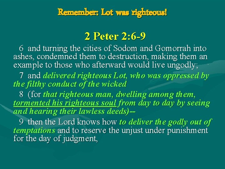 Remember: Lot was righteous! 2 Peter 2: 6 -9 6 and turning the cities
