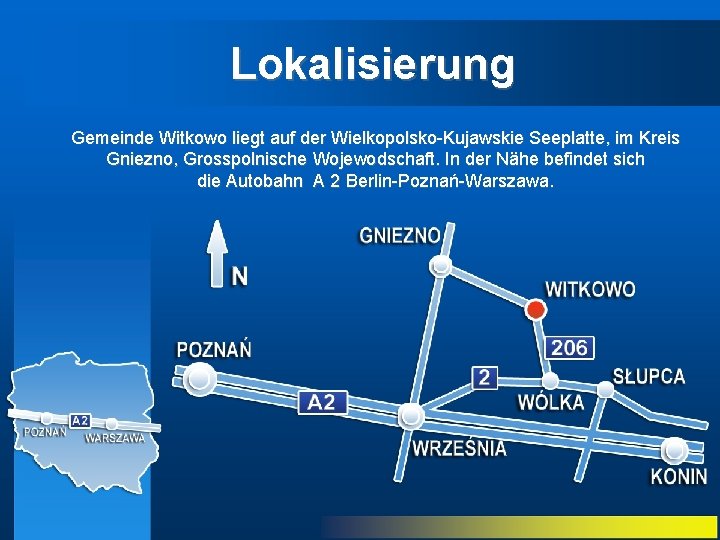 Lokalisierung Gemeinde Witkowo liegt auf der Wielkopolsko-Kujawskie Seeplatte, im Kreis Gniezno, Grosspolnische Wojewodschaft. In