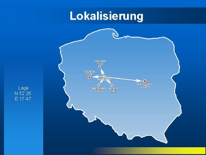 Lokalisierung Lage N 52`26` E 17`47` 