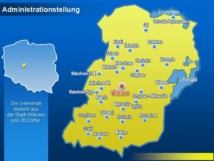 Administrationsteilung Die Gemeinde besteht aus der Stadt Witkowo und 26 Dörfer. 