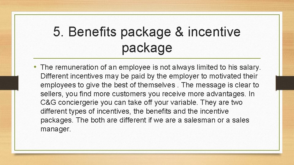 5. Benefits package & incentive package • The remuneration of an employee is not