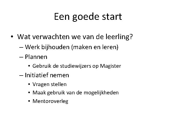 Een goede start • Wat verwachten we van de leerling? – Werk bijhouden (maken