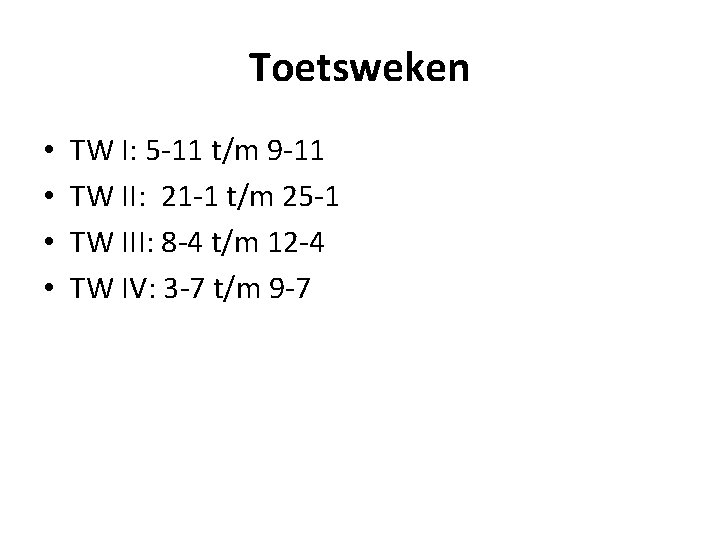 Toetsweken • • TW I: 5 -11 t/m 9 -11 TW II: 21 -1