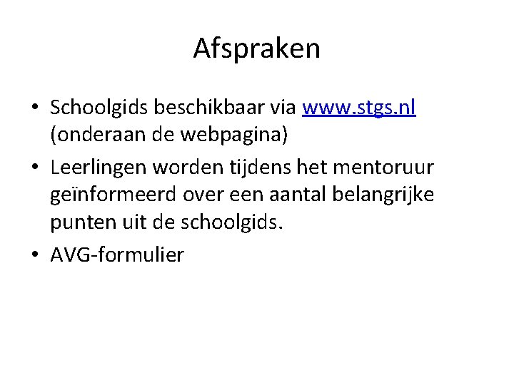 Afspraken • Schoolgids beschikbaar via www. stgs. nl (onderaan de webpagina) • Leerlingen worden