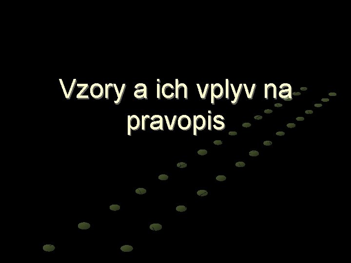 Vzory a ich vplyv na pravopis 