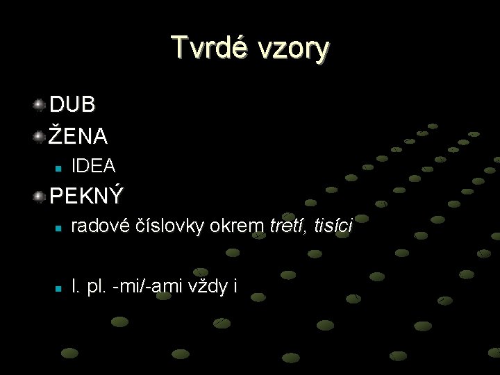 Tvrdé vzory DUB ŽENA n IDEA PEKNÝ n radové číslovky okrem tretí, tisíci n