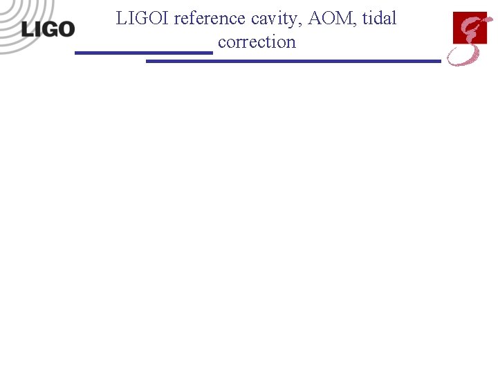 LIGOI reference cavity, AOM, tidal correction 