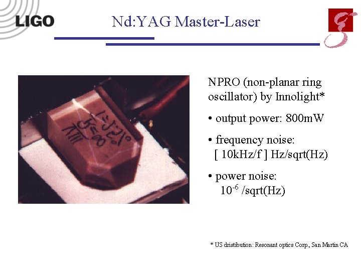 Nd: YAG Master-Laser NPRO (non-planar ring oscillator) by Innolight* • output power: 800 m.