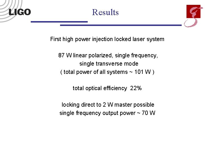 Results First high power injection locked laser system 87 W linear polarized, single frequency,