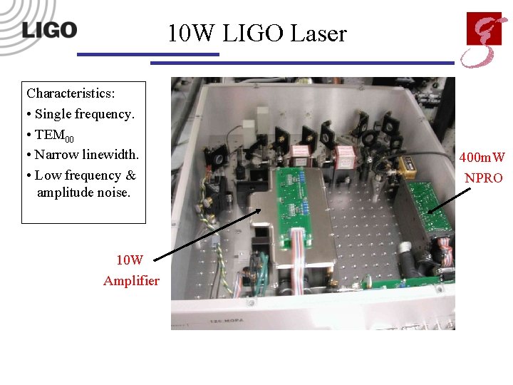 10 W LIGO Laser Characteristics: • Single frequency. • TEM 00 • Narrow linewidth.