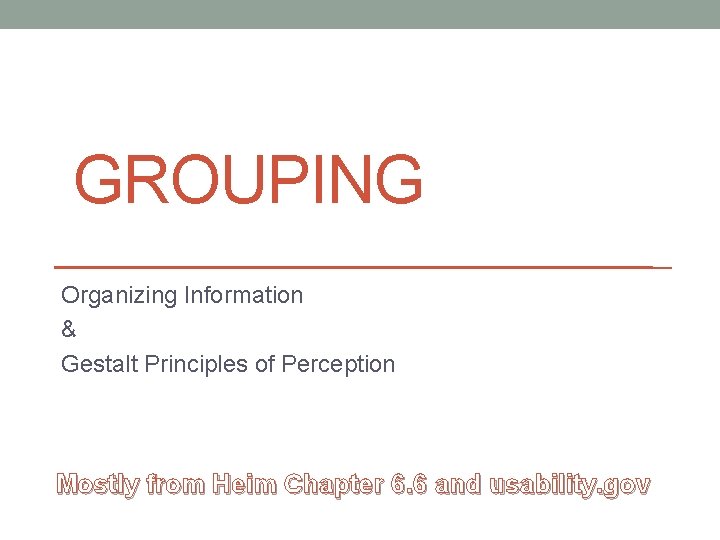 GROUPING Organizing Information & Gestalt Principles of Perception Mostly from Heim Chapter 6. 6