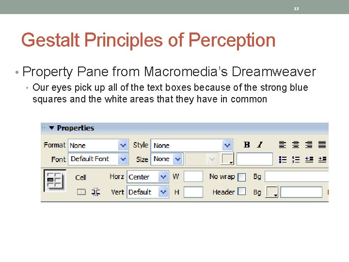13 Gestalt Principles of Perception • Property Pane from Macromedia’s Dreamweaver • Our eyes