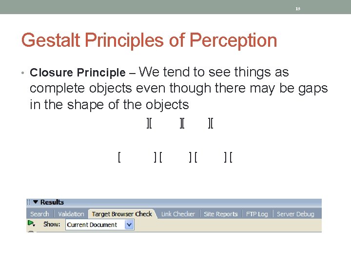 15 Gestalt Principles of Perception We tend to see things as complete objects even