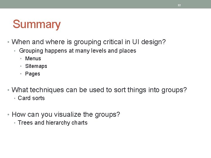 22 Summary • When and where is grouping critical in UI design? • Grouping