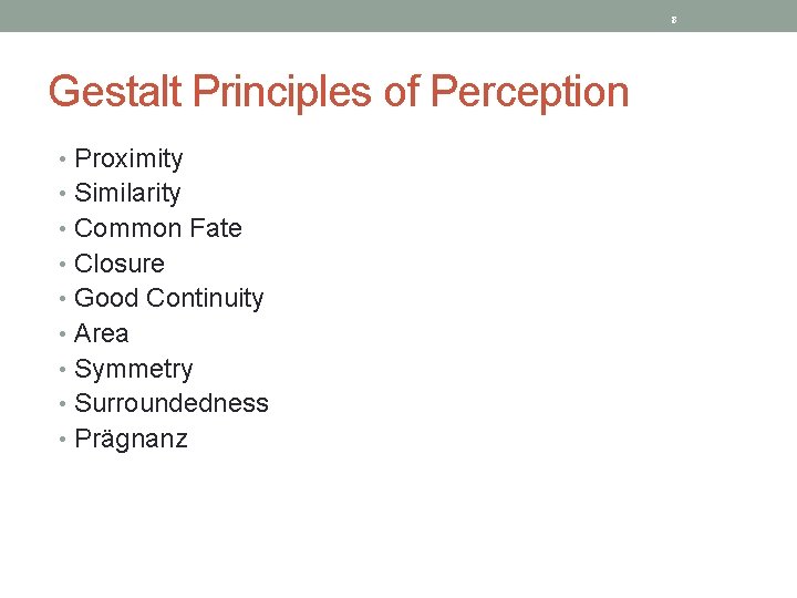 8 Gestalt Principles of Perception • Proximity • Similarity • Common Fate • Closure