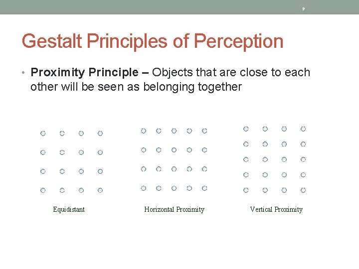 9 Gestalt Principles of Perception • Proximity Principle – Objects that are close to