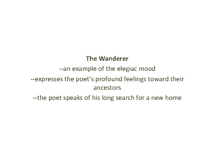 The Wanderer --an example of the elegiac mood --expresses the poet’s profound feelings toward The Wanderer --an example of the elegiac mood --expresses the poet’s profound feelings toward