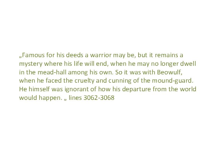 „Famous for his deeds a warrior may be, but it remains a mystery where „Famous for his deeds a warrior may be, but it remains a mystery where