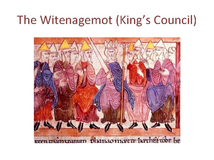 The Witenagemot (King’s Council) The Witenagemot (King’s Council)