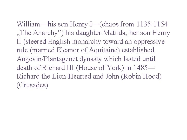 William—his son Henry I—(chaos from 1135 -1154 „The Anarchy”) his daughter Matilda, her son William—his son Henry I—(chaos from 1135 -1154 „The Anarchy”) his daughter Matilda, her son