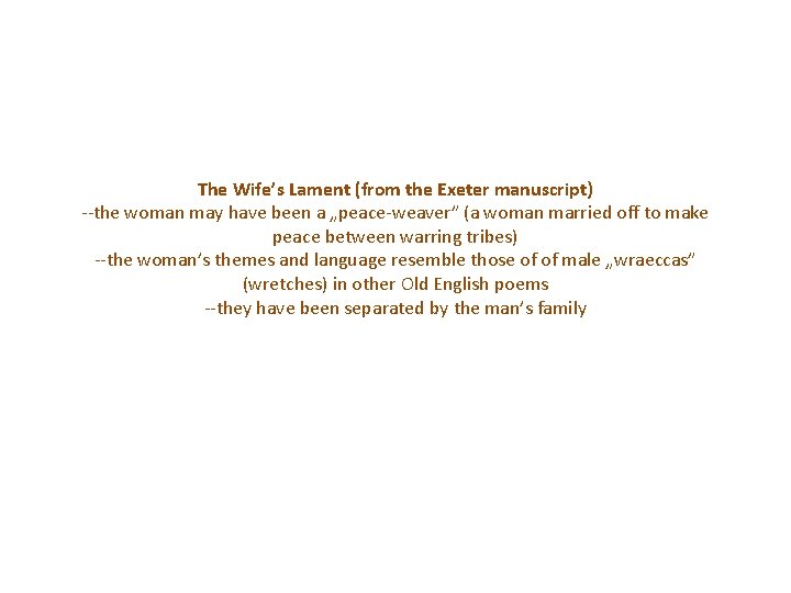 The Wife’s Lament (from the Exeter manuscript) --the woman may have been a „peace-weaver” The Wife’s Lament (from the Exeter manuscript) --the woman may have been a „peace-weaver”