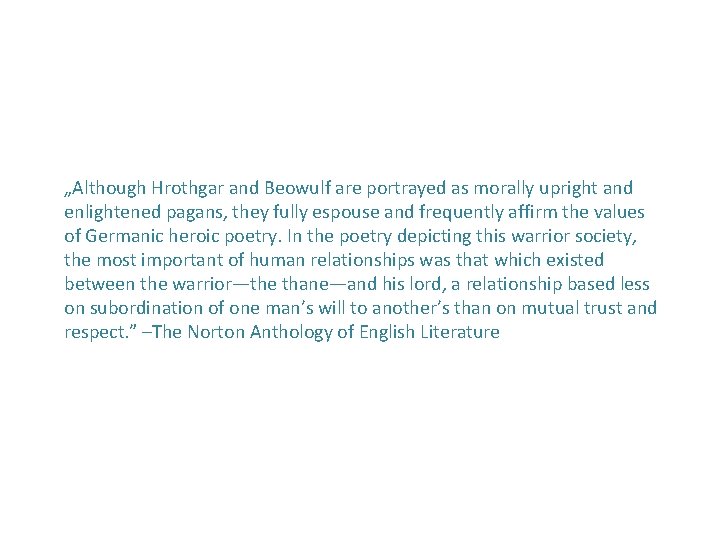 „Although Hrothgar and Beowulf are portrayed as morally upright and enlightened pagans, they fully „Although Hrothgar and Beowulf are portrayed as morally upright and enlightened pagans, they fully