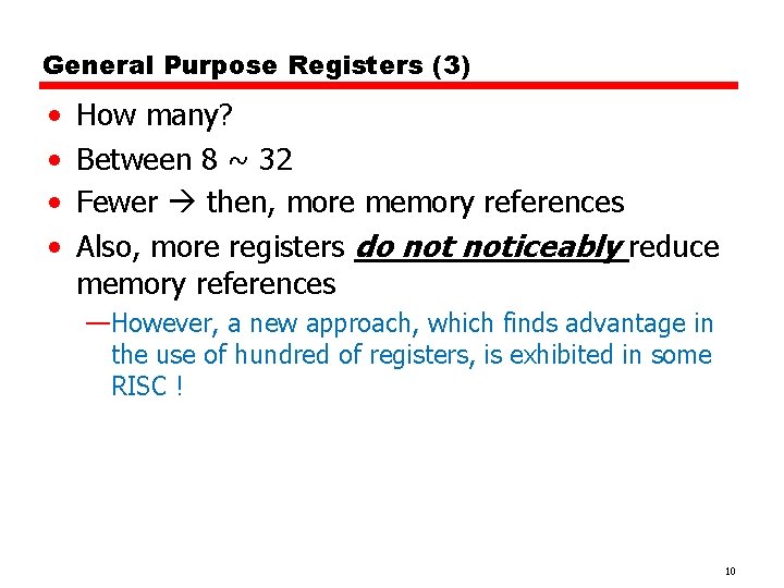 General Purpose Registers (3) • • How many? Between 8 ~ 32 Fewer then,