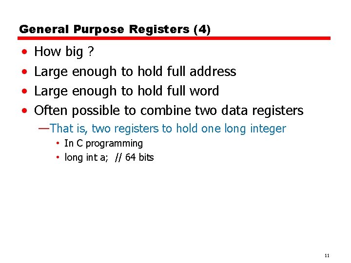 General Purpose Registers (4) • • How big ? Large enough to hold full