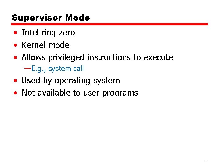 Supervisor Mode • Intel ring zero • Kernel mode • Allows privileged instructions to