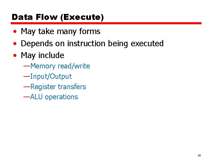 Data Flow (Execute) • May take many forms • Depends on instruction being executed