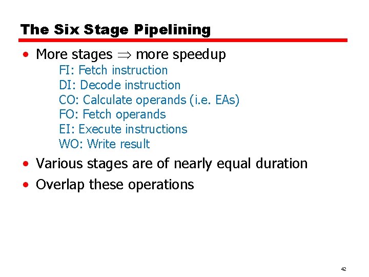 The Six Stage Pipelining • More stages more speedup FI: Fetch instruction DI: Decode