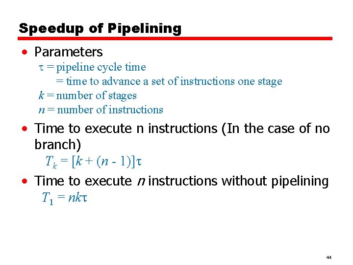 Speedup of Pipelining • Parameters = pipeline cycle time = time to advance a