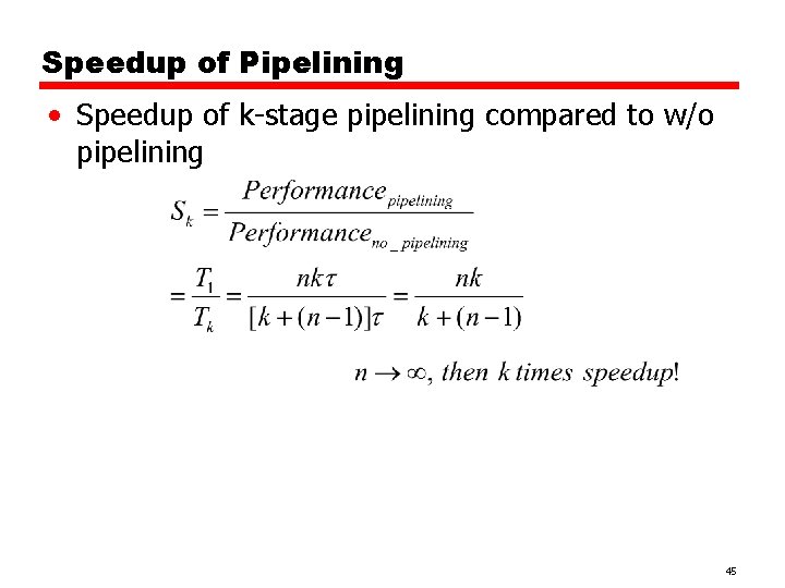 Speedup of Pipelining • Speedup of k-stage pipelining compared to w/o pipelining 45 
