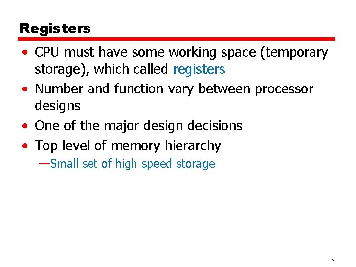 Registers • CPU must have some working space (temporary storage), which called registers •