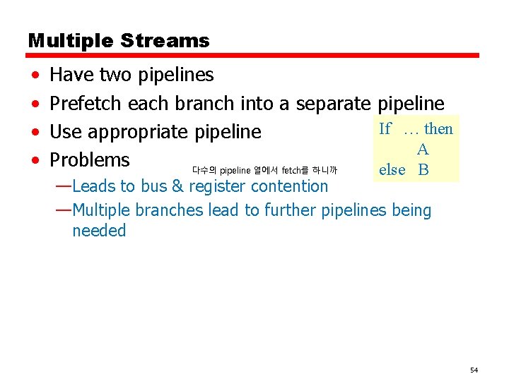 Multiple Streams • • Have two pipelines Prefetch each branch into a separate pipeline