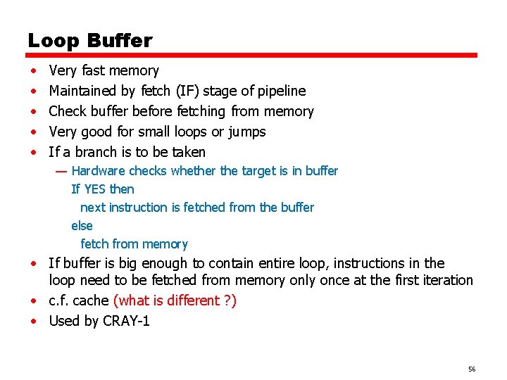 Loop Buffer • • • Very fast memory Maintained by fetch (IF) stage of