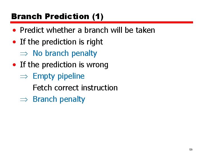 Branch Prediction (1) • Predict whether a branch will be taken • If the