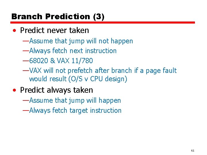 Branch Prediction (3) • Predict never taken —Assume that jump will not happen —Always